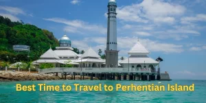 Best Time to Travel to Perhentian Island