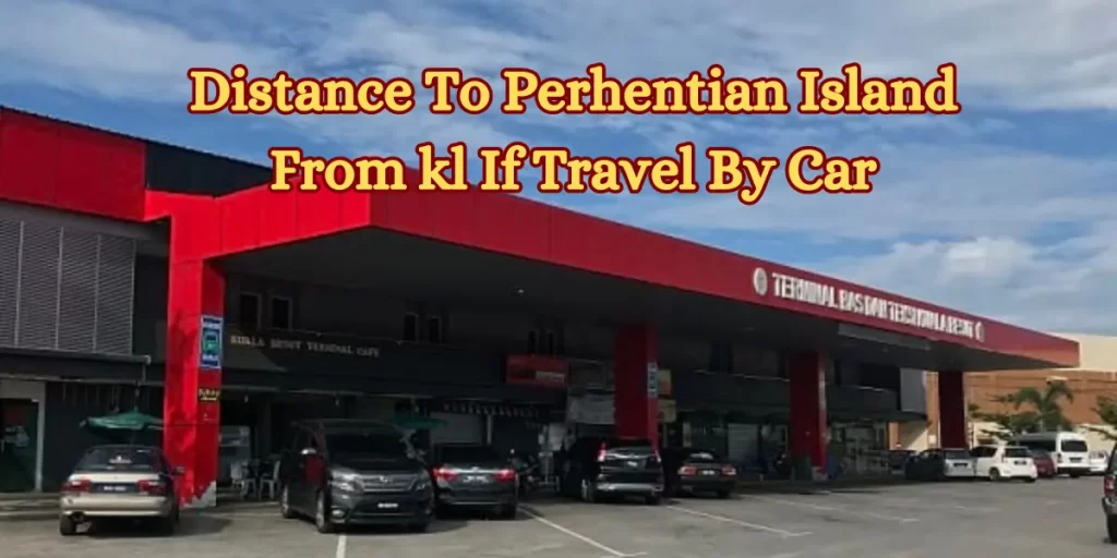 Distance To Perhentian Island From kl If Travel By Car