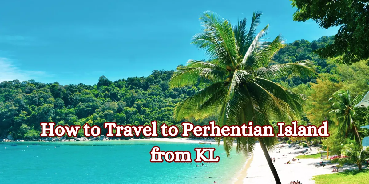 How to Travel to Perhentian Island from KL