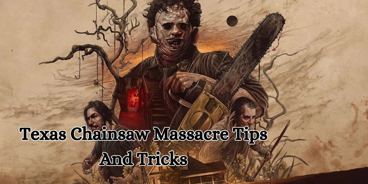 Visit Visas texas chainsaw massacre tips and tricks (1)