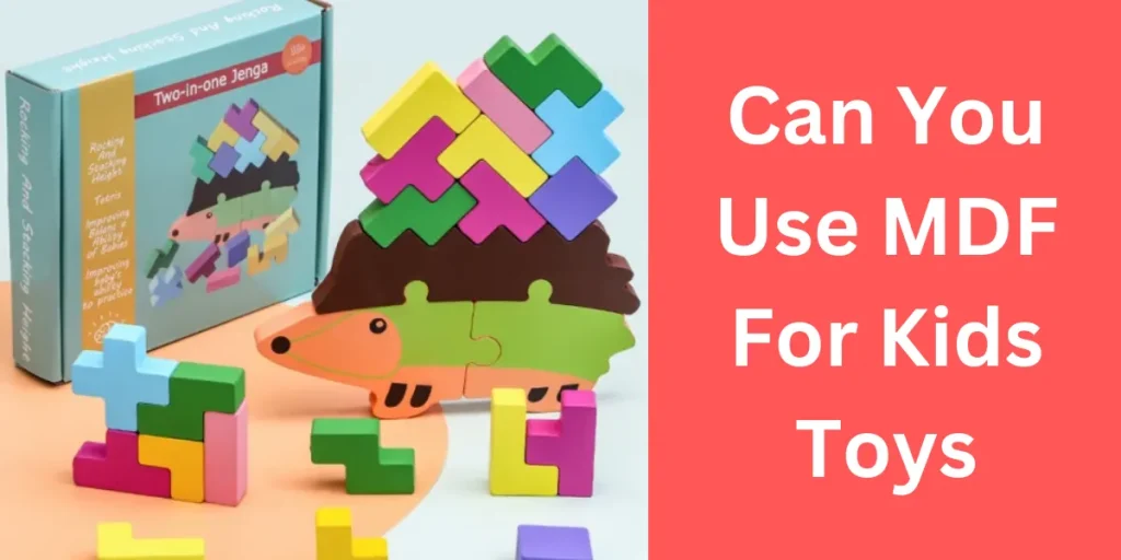 can you use mdf for kids toys